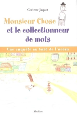 Monsieur Chose et le collectionneur de mots : une enquête au bord de l'océan - Corinne Jaquet