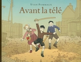 Avant la télé - Yvan Pommaux