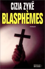 Blasphèmes : mémoires du diable - Cizia Zykë