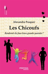 Les Chicoufs : rendront-ils fous leurs grands-parents ? - Alexandra Pasquer-Schurder