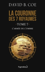 La couronne des 7 royaumes. Vol. 7. L'armée de l'ombre - David B. Coe