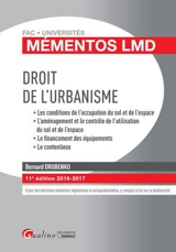 Droit de l'urbanisme : les conditions de l'occupation du sol et de l'espace, l'aménagement et le contrôle de l'utilisation du sol et de l'espace, le financement des équipements, le contentieux : 2016-2017 - Bernard Drobenko