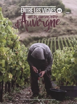 Entre les vignes. Vol. 2. Avec les vignerons nature d'Auvergne - Guillaume Laroche