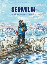 Sermilik : là où naissent les glaces : inspiré de la vie de Max Audibert - Simon Hureau