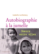 Autobiographie à la jumelle - Isabelle Lortholary