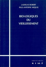 Bio-logiques du vieillissement - Ladislas Robert