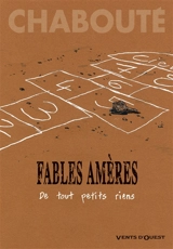 Fables amères. De tout petits riens - Chabouté