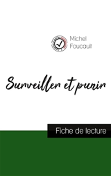Surveiller et punir de Michel Foucault (fiche de lecture et analyse complète de l'oeuvre) - Foucault, Michel