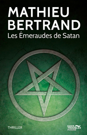 Les émeraudes de Satan : thriller - Mathieu Bertrand