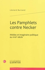 Les pamphlets contre Necker : médias et imaginaire politique au XVIIIe siècle - Léonard Burnand