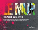 Le mur (2016-2018) : 80 performances d'artistes urbains, 26 murs en France et Belgique. The wall (2016-2018) : 80 street art performances, 26 walls in France & Belgium - Modulable, urbain, réactif (Paris)