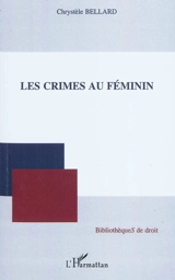 Les crimes au féminin - Chrystèle Bellard