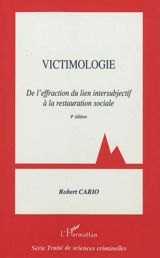 Victimologie. Vol. 1. De l'effraction du lien intersubjectif à la restauration sociale - Robert Cario