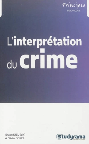 L'interprétation du crime, dynamiques, trajectoires et justice - Erwan Dieu