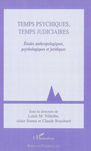 Temps psychiques, temps judiciaires : études anthropologiques, psychologiques et juridiques