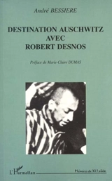 Destination Auschwitz avec Robert Desnos - André Bessière