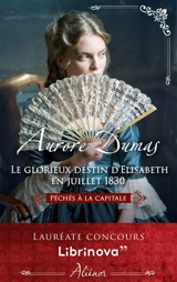Le glorieux destin d'Elisabeth en juillet 1830 : péchés à la capitale - Aurore Dumas