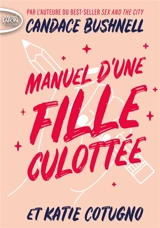 Manuel d'une fille culottée - Candace Bushnell