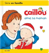 Caillou aime sa maman - Christine L'Heureux