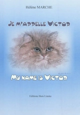 Je m'appelle Victor : le chat. My name is Victor : the cat - Hélène Marche