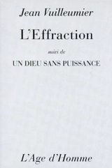 L'effraction. Un Dieu sans puissance - Jean Vuilleumier