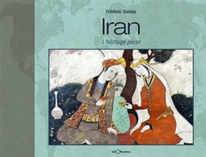 Iran : l'héritage perse - Frédéric Soreau