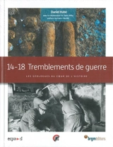 14-18, tremblements de guerre : les géologues au coeur de l'histoire - Daniel Hubé