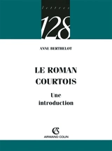 Le roman courtois : une introduction - Anne Berthelot