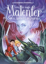 Malenfer : terres de magie. Vol. 4. Les sorcières des marais - Cassandra O'Donnell