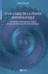 D'un usage de la pensée mathématique : clinique psychanalytique d'une potentialité psychotique - Annie Franck