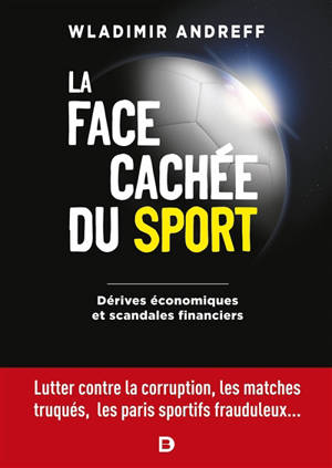 La face cachée du sport : dérives économiques et scandales financiers - Wladimir Andreff
