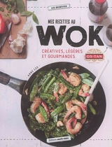 Mes recettes au wok créatives, légères et gourmandes - Anne Lee