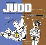 Judo pour nous : la progression à l'intention des jeunes. Vol. 3. Ceinture bleue, ceinture marron - Claude Fradet