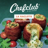 La raclette, sans l'appareil ! - Chefclub (site web)