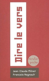 Dire le vers : court traité à l'intention des acteurs et des amateurs d'alexandrins - Jean-Claude Milner