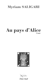Au pays d'Alice : conte - Myriam Saligari