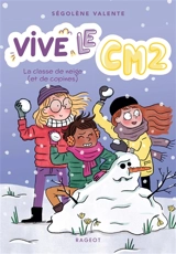 Vive le CM2 !. Vol. 2. La classe de neige (et de copines) - Ségolène Valente