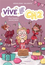 Vive le CM2 !. Vol. 1. Mon (super) anniversaire - Ségolène Valente