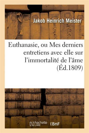 Euthanasie, ou Mes derniers entretiens avec elle sur l'immortalité de l'âme - Jakob Heinrich Meister