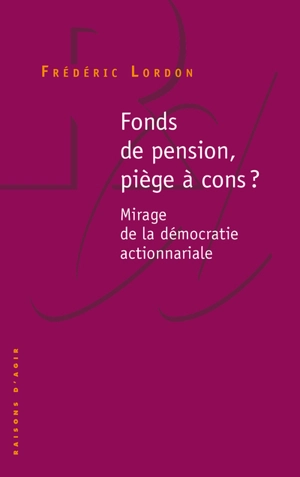 Fonds de pension, piège à cons : mirage de la démocratie actionnariale - Frédéric Lordon