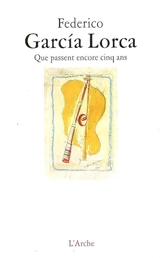 Que passent encore cinq ans - Federico Garcia Lorca