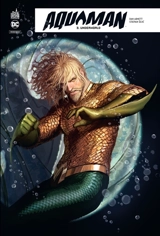 Aquaman rebirth. Vol. 3. Underworld - Dan Abnett