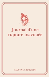 Journal d'une rupture inavouée - Faustine Croquison