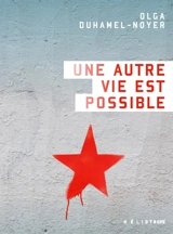 Une autre vie est possible - Olga Duhamel-Noyer