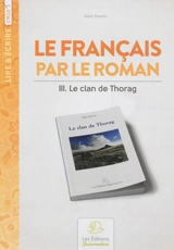 Le français par le roman au cycle III : Le clan de Thorag - Alain Duvois