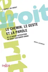 Le chemin, le geste et la parole : de la norme autochtone au droit coutumier kanak - Régis Lafargue