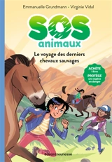 SOS animaux. Vol. 2. Le voyage des derniers chevaux sauvages - Emmanuelle Grundmann