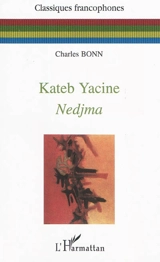 Kateb Yacine : Nedjma - Charles Bonn