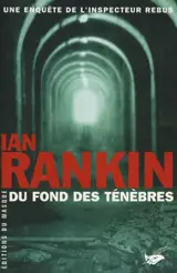 Une enquête de l'inspecteur Rebus. Du fond des ténèbres - Ian Rankin