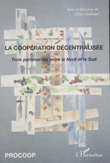 La coopération décentralisée : échanges et réflexions à partir de trois partenariats entre le Nord et le Sud : le département Ille-et-Vilaine avec la région de Mopti au Mali, la ville de Hanoi au Vietnam avec la région Ile-de-France, la région Champa